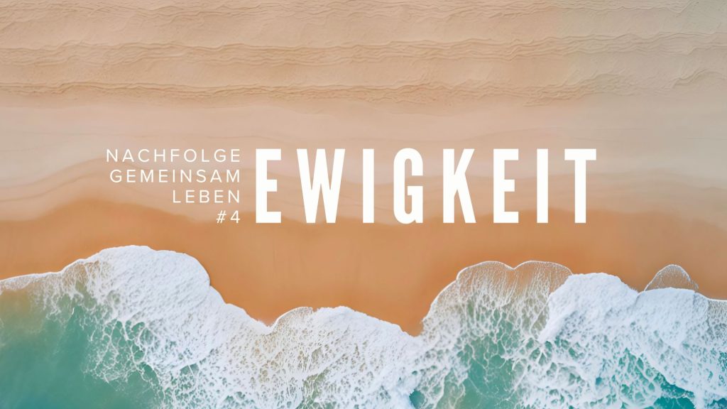 Gemeinsame Nachfolge #4 Ewigkeit