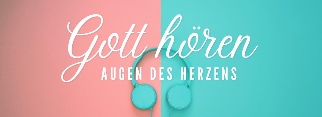 Gott hören #4 – Mit den Augen des Herzens
