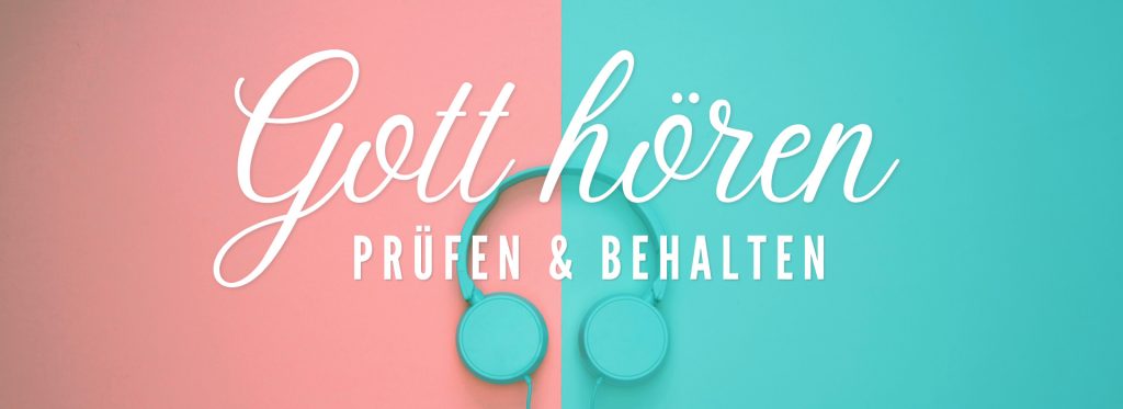 Gott hören #6 – Prüfen & Behalten