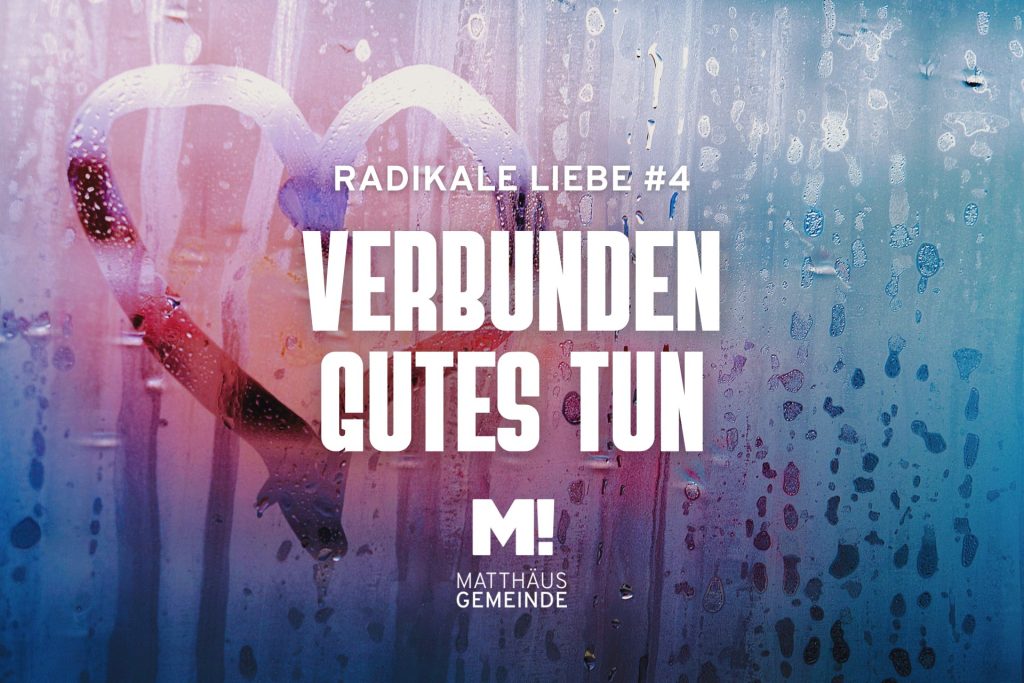 Radikale Liebe #4 – Verbunden gutes tun