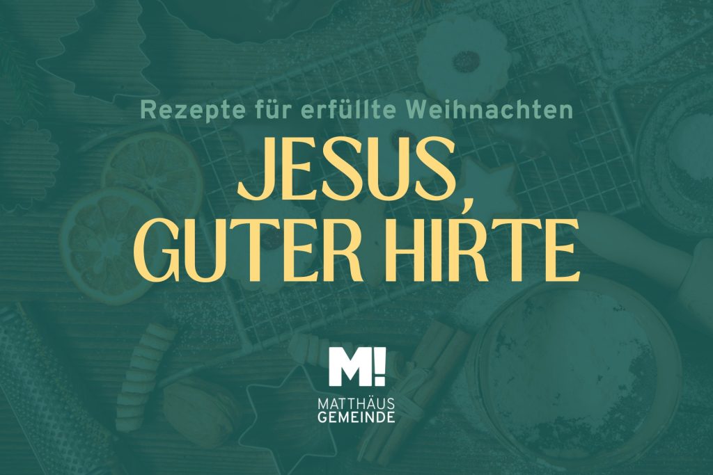 Rezepte für erfüllte Weihnachten #3 Jesus, guter Hirte