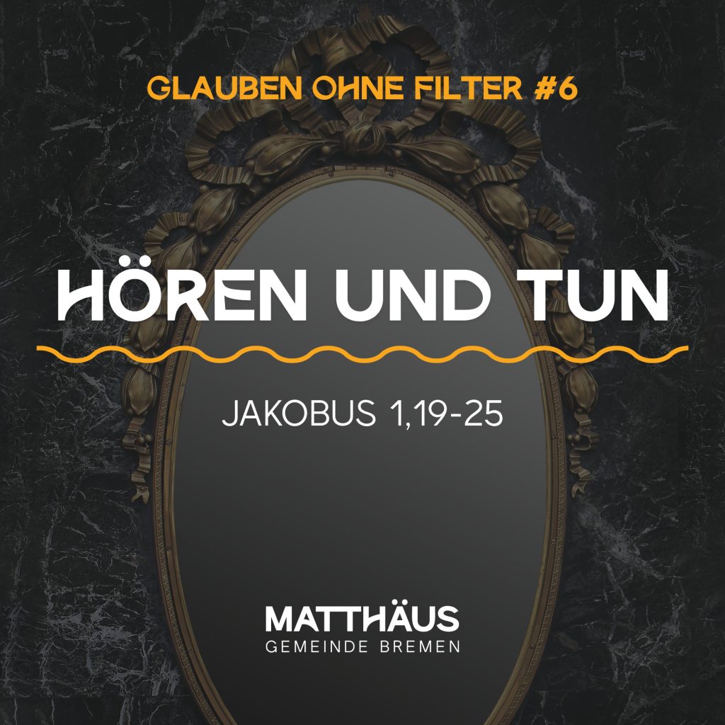 Glaube ohne Filter #6 – Hören und Tun