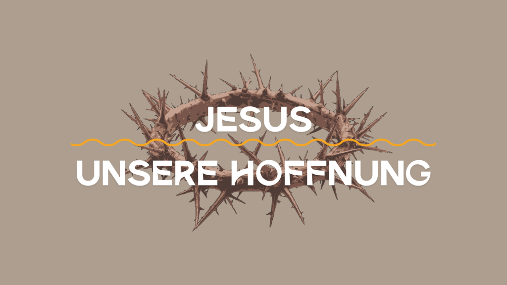 Karfreitag – Jesus, unsere Hoffnung
